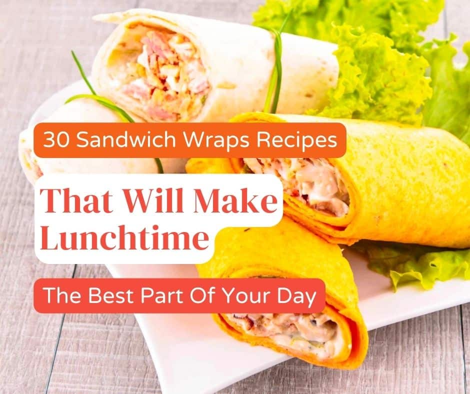 29 Sandwich Wraps You'll Want to Roll-Up for Lunch