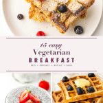 Pinterest graphic for 15 easy vegetarian breakfast ideas with French toast casserole, chia pudding and waffles